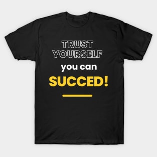 Trust yourself, you can succeed T-Shirt